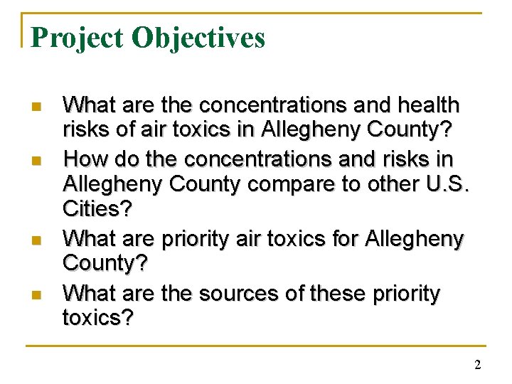 Project Objectives n n What are the concentrations and health risks of air toxics