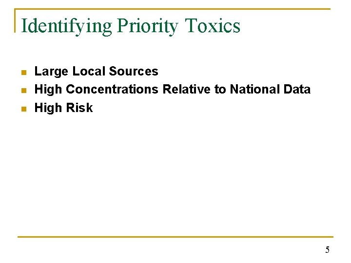 Identifying Priority Toxics n n n Large Local Sources High Concentrations Relative to National