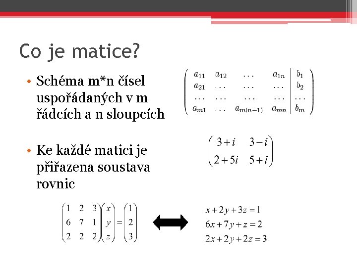 Co je matice? • Schéma m*n čísel uspořádaných v m řádcích a n sloupcích