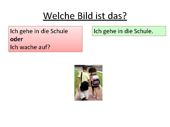 Welche Bild ist das? Ich gehe in die Schule oder Ich wache auf? Ich