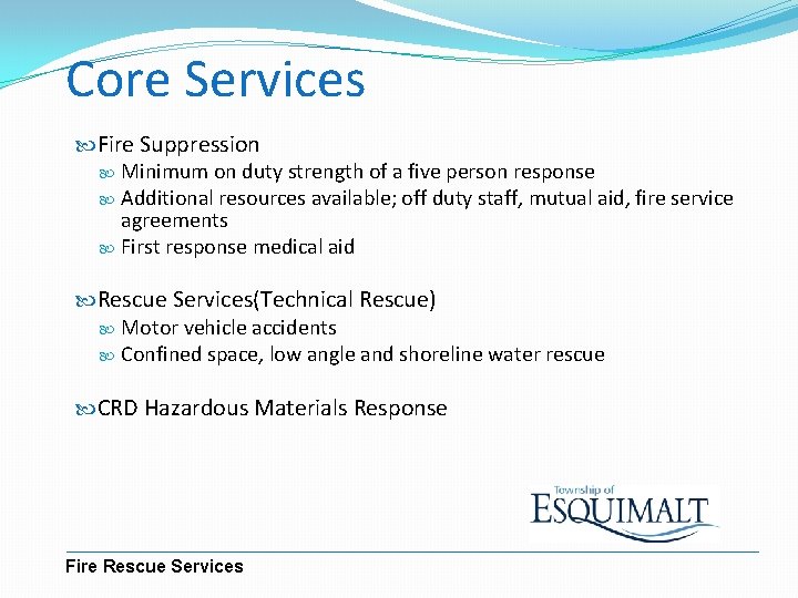 Core Services Fire Suppression Minimum on duty strength of a five person response Additional