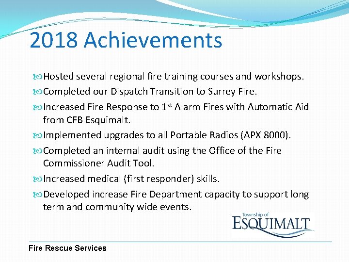 2018 Achievements Hosted several regional fire training courses and workshops. Completed our Dispatch Transition