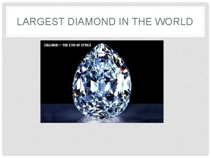 LARGEST DIAMOND IN THE WORLD 