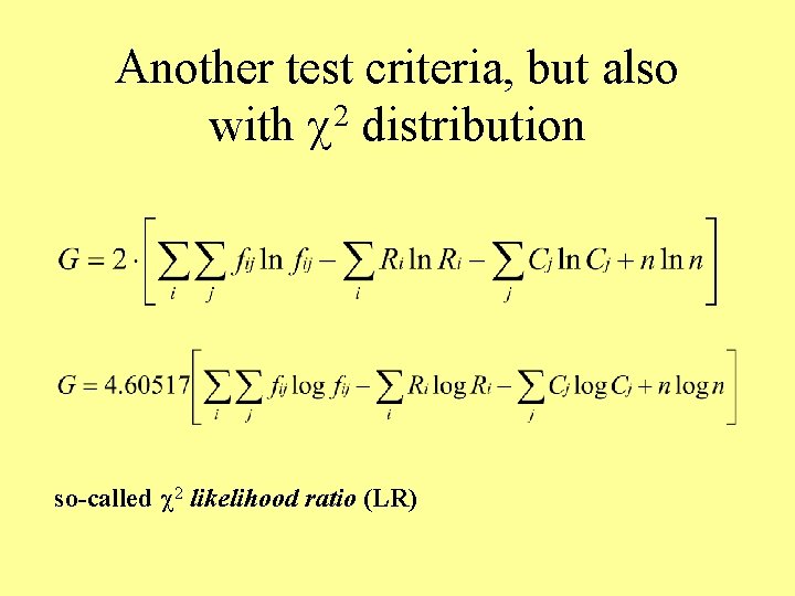 Another test criteria, but also with 2 distribution so-called 2 likelihood ratio (LR) 