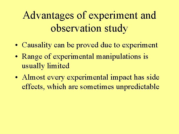 Advantages of experiment and observation study • Causality can be proved due to experiment