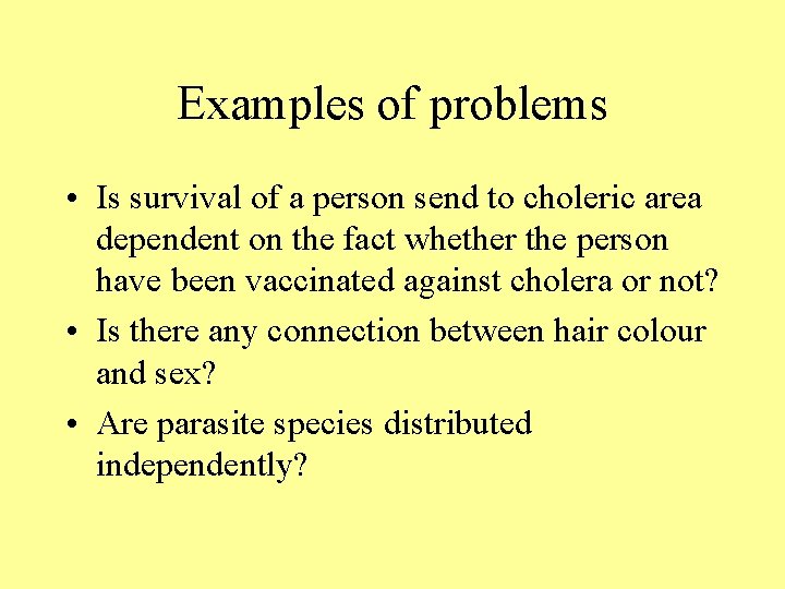 Examples of problems • Is survival of a person send to choleric area dependent