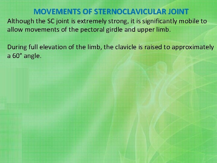 MOVEMENTS OF STERNOCLAVICULAR JOINT Although the SC joint is extremely strong, it is significantly