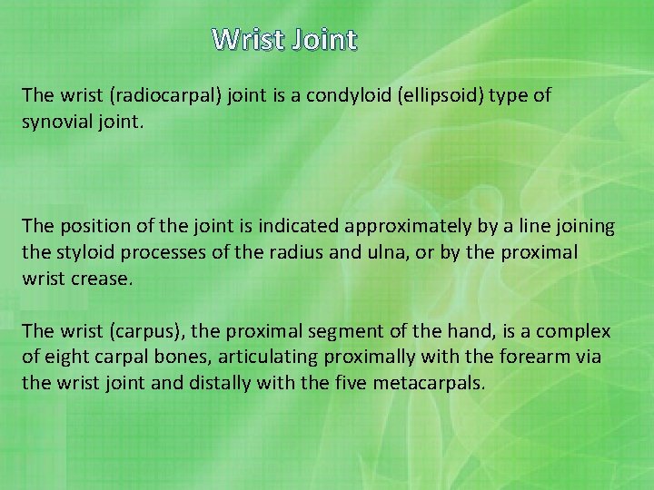 Wrist Joint The wrist (radiocarpal) joint is a condyloid (ellipsoid) type of synovial joint.