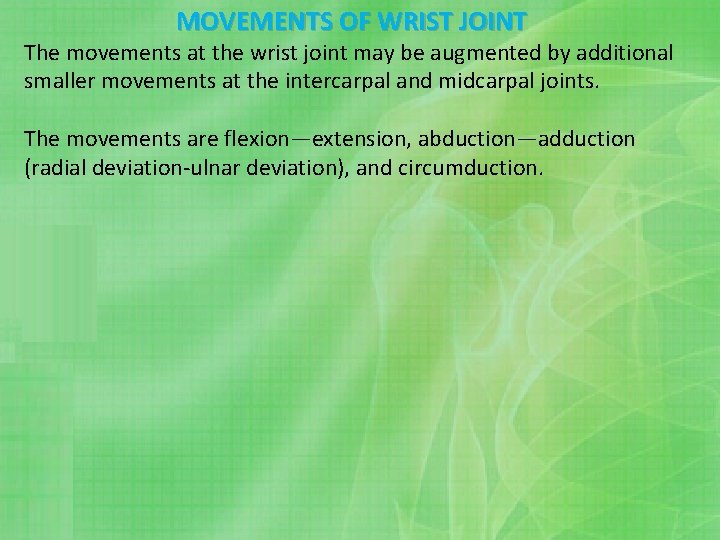 MOVEMENTS OF WRIST JOINT The movements at the wrist joint may be augmented by