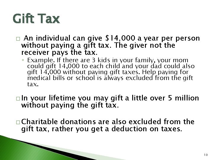 Gift Tax � An individual can give $14, 000 a year person without paying
