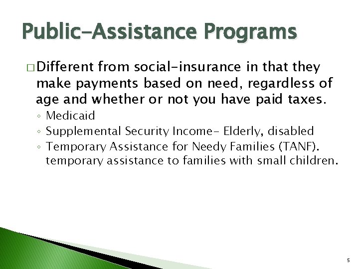 Public-Assistance Programs � Different from social-insurance in that they make payments based on need,
