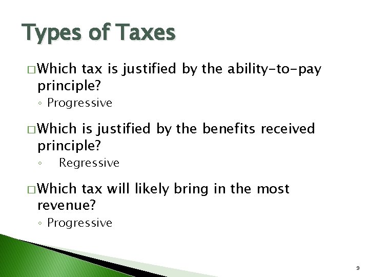 Types of Taxes � Which tax is justified by the ability-to-pay principle? ◦ Progressive