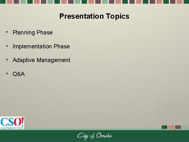 Presentation Topics • Planning Phase • Implementation Phase • Adaptive Management • Q&A 