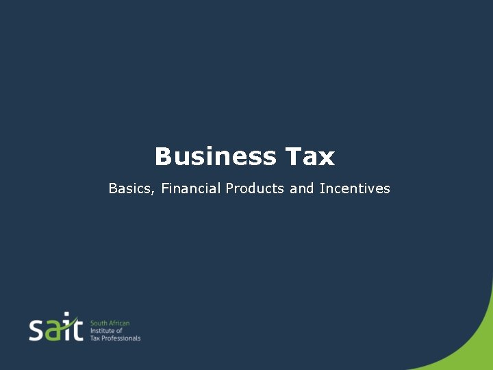 Business Tax Basics, Financial Products and Incentives 