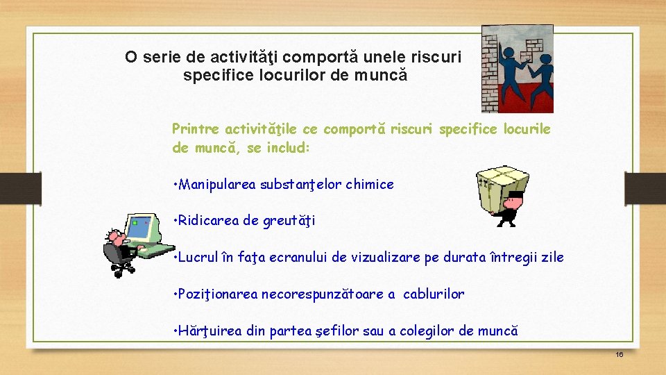 O serie de activităţi comportă unele riscuri specifice locurilor de muncă Printre activităţile ce