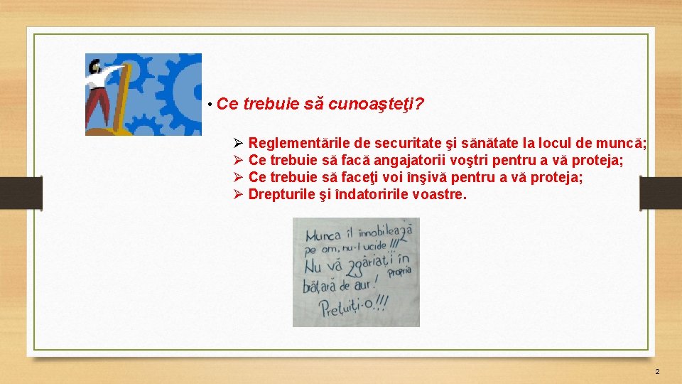  • Ce trebuie să cunoaşteţi? Ø Reglementările de securitate şi sănătate la locul