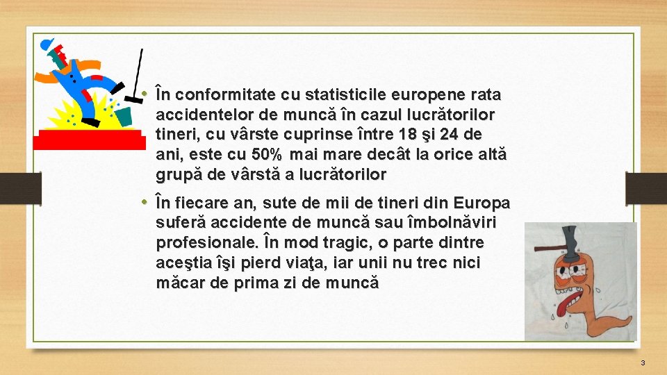  • În conformitate cu statisticile europene rata accidentelor de muncă în cazul lucrătorilor