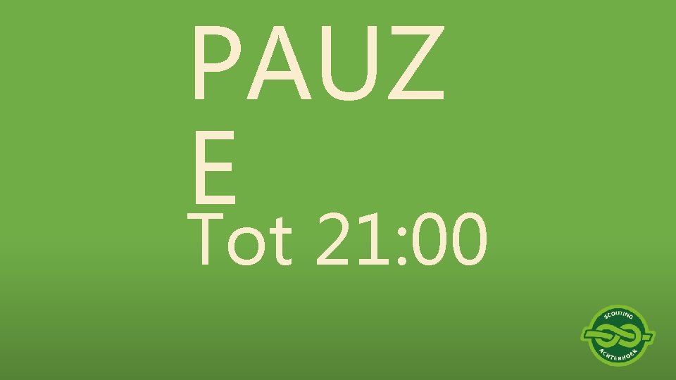 PAUZ E Tot 21: 00 