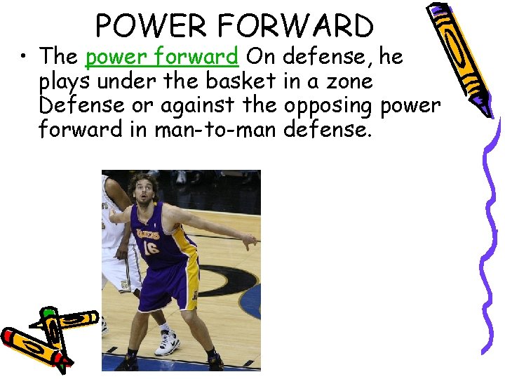 POWER FORWARD • The power forward On defense, he plays under the basket in