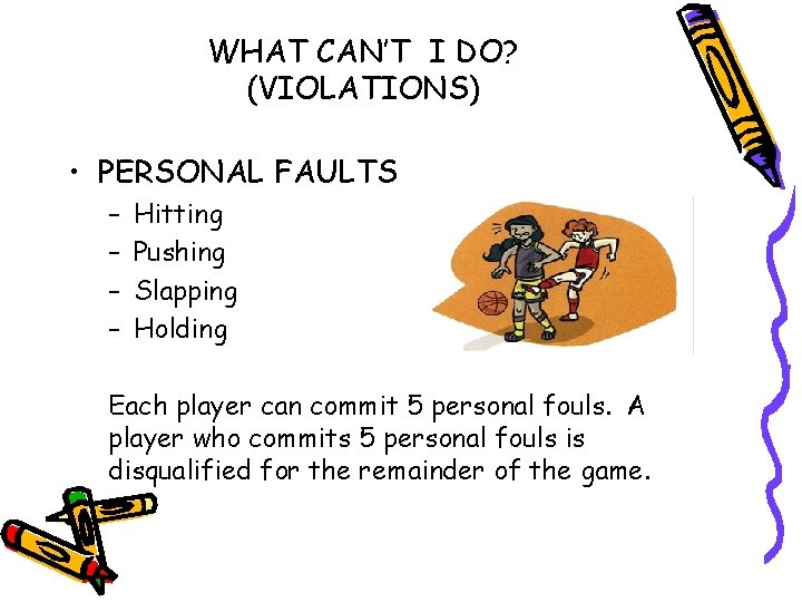 WHAT CAN’T I DO? (VIOLATIONS) • PERSONAL FAULTS – – Hitting Pushing Slapping Holding
