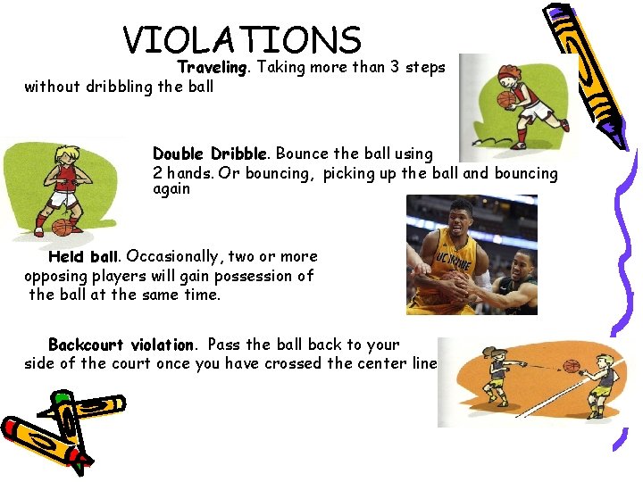 VIOLATIONS Traveling. Taking more than 3 steps without dribbling the ball Double Dribble. Bounce