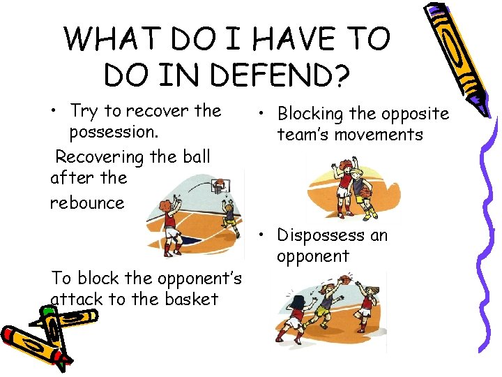 WHAT DO I HAVE TO DO IN DEFEND? • Try to recover the possession.