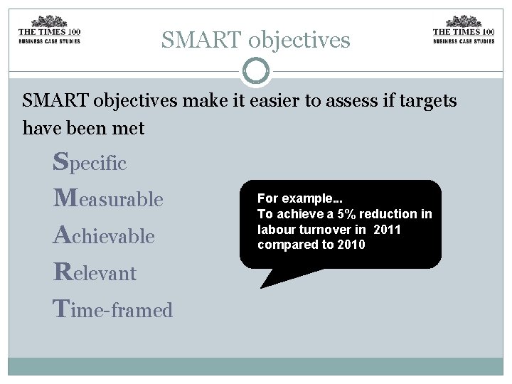 SMART objectives make it easier to assess if targets have been met Specific Measurable