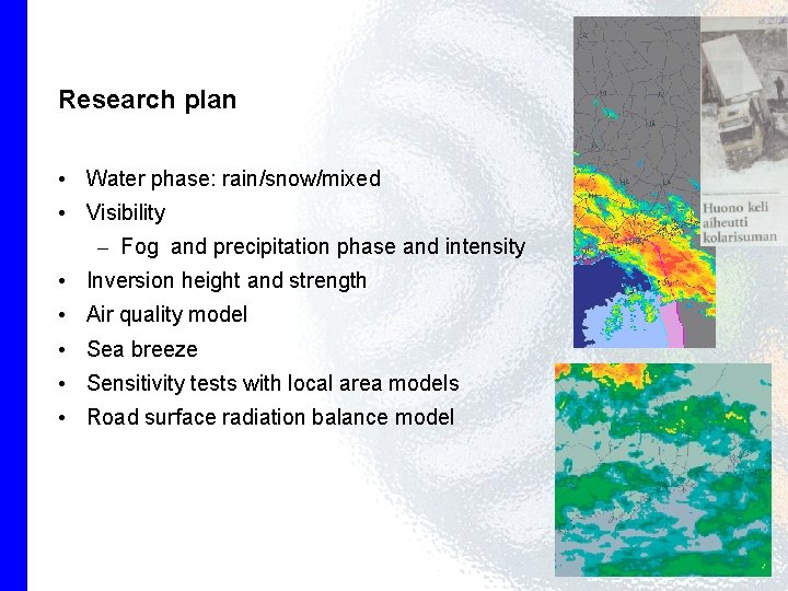 Research plan • Water phase: rain/snow/mixed • Visibility – Fog and precipitation phase and