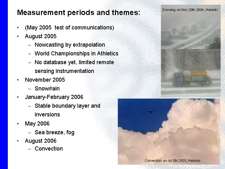 Measurement periods and themes: • • Snowing on Nov 20 th 2004, Helsinki (May