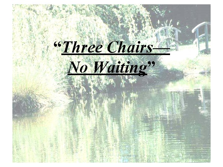 “Three Chairs— No Waiting” 