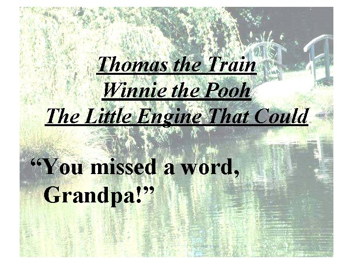 Thomas the Train Winnie the Pooh The Little Engine That Could “You missed a