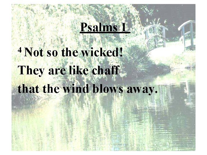 Psalms 1 4 Not so the wicked! They are like chaff that the wind