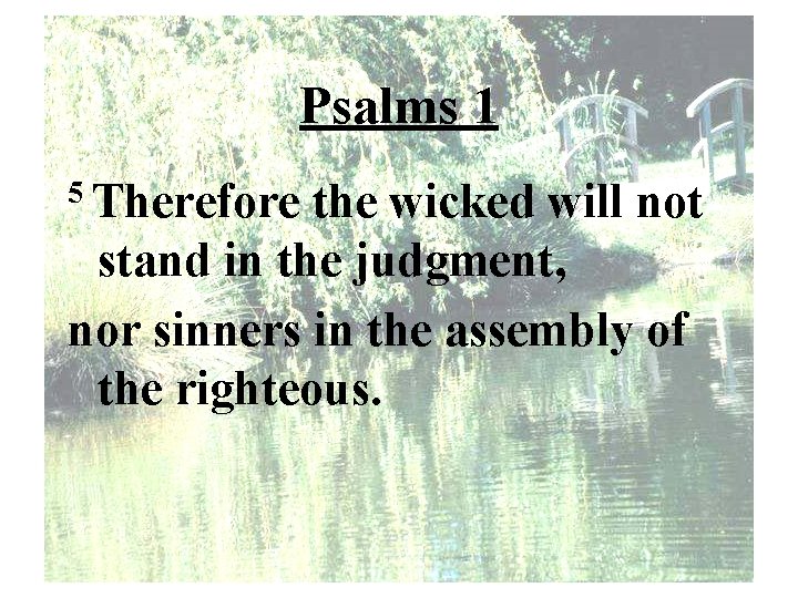 Psalms 1 5 Therefore the wicked will not stand in the judgment, nor sinners