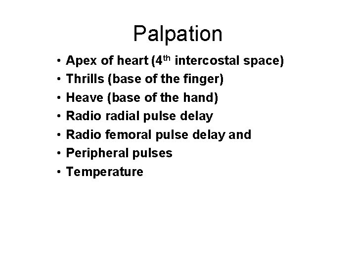 Palpation • • Apex of heart (4 th intercostal space) Thrills (base of the