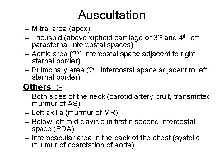 Auscultation – Mitral area (apex) – Tricuspid (above xiphoid cartilage or 3 rd and