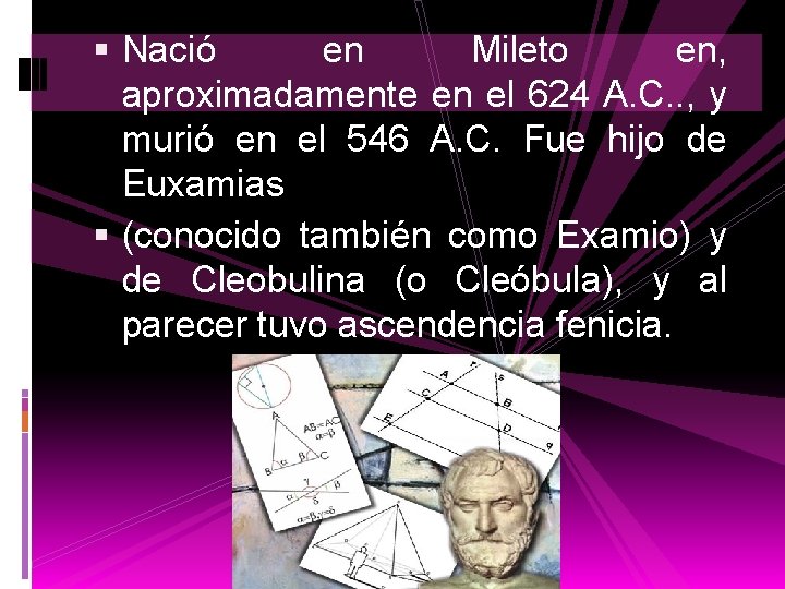  Nació en Mileto en, aproximadamente en el 624 A. C. . , y