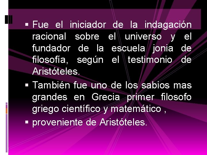  Fue el iniciador de la indagación racional sobre el universo y el fundador