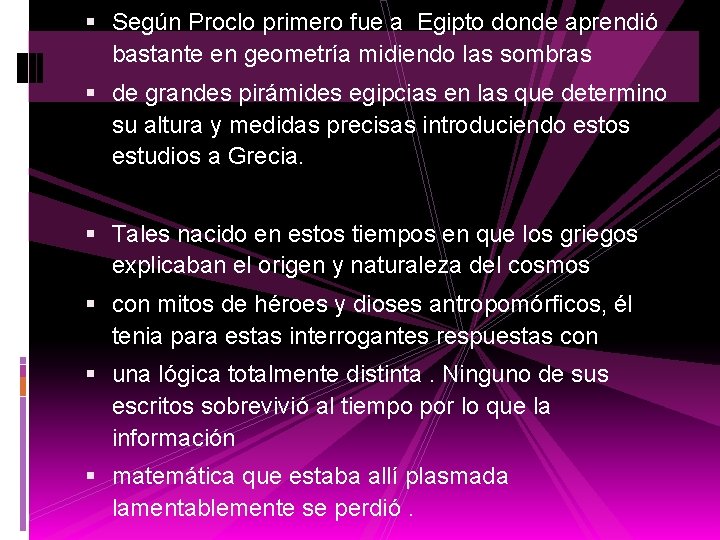  Según Proclo primero fue a Egipto donde aprendió bastante en geometría midiendo las