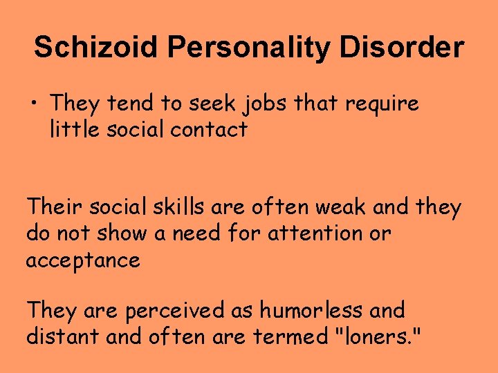 Schizoid Personality Disorder • They tend to seek jobs that require little social contact