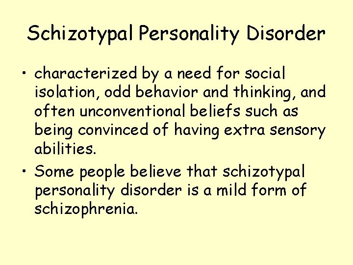 Schizotypal Personality Disorder • characterized by a need for social isolation, odd behavior and