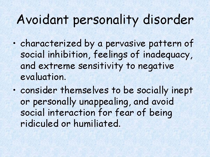 Avoidant personality disorder • characterized by a pervasive pattern of social inhibition, feelings of