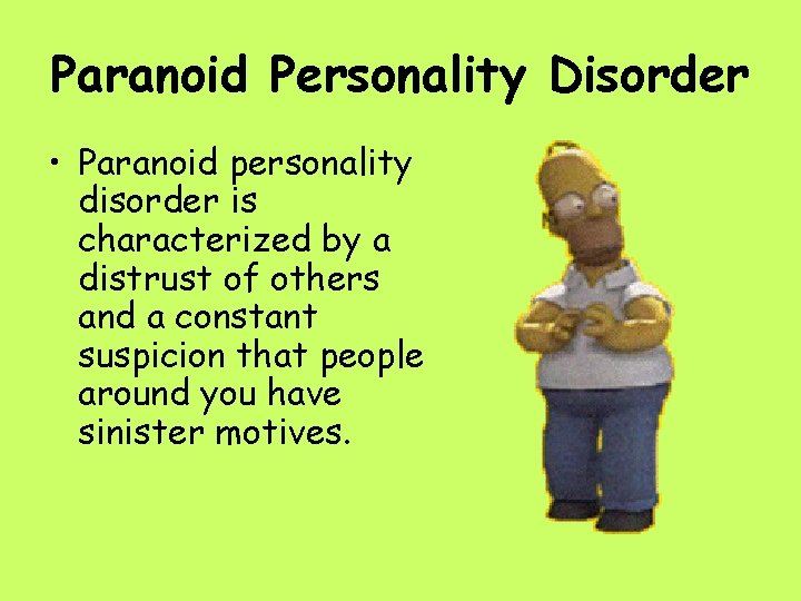 Paranoid Personality Disorder • Paranoid personality disorder is characterized by a distrust of others