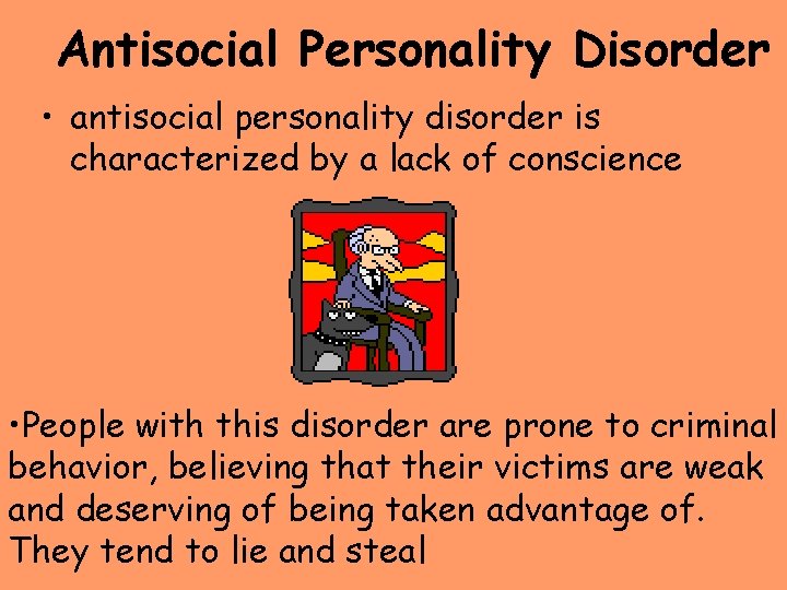 Antisocial Personality Disorder • antisocial personality disorder is characterized by a lack of conscience