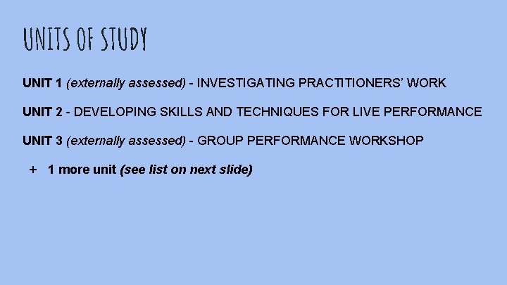 UNITS OF STUDY UNIT 1 (externally assessed) - INVESTIGATING PRACTITIONERS’ WORK UNIT 2 -