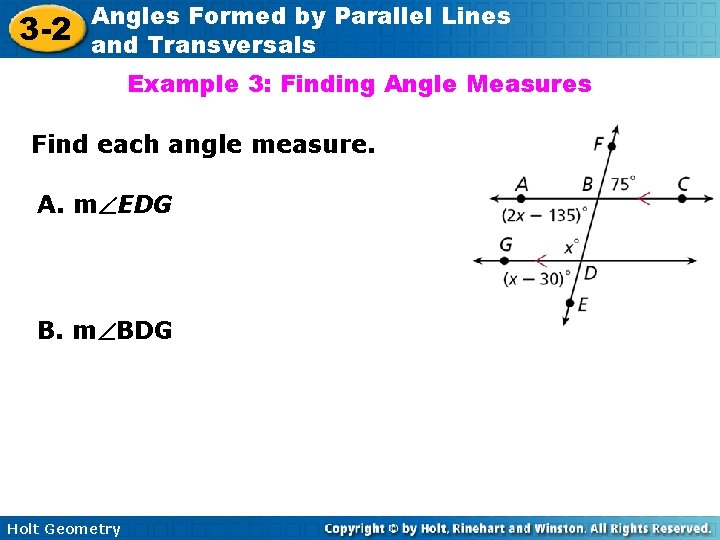 3 -2 Angles Formed by Parallel Lines and Transversals Example 3: Finding Angle Measures 3 -2 Angles Formed by Parallel Lines and Transversals Example 3: Finding Angle Measures