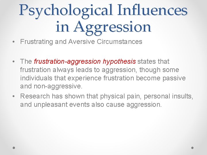 Psychological Influences in Aggression • Frustrating and Aversive Circumstances • The frustration-aggression hypothesis states