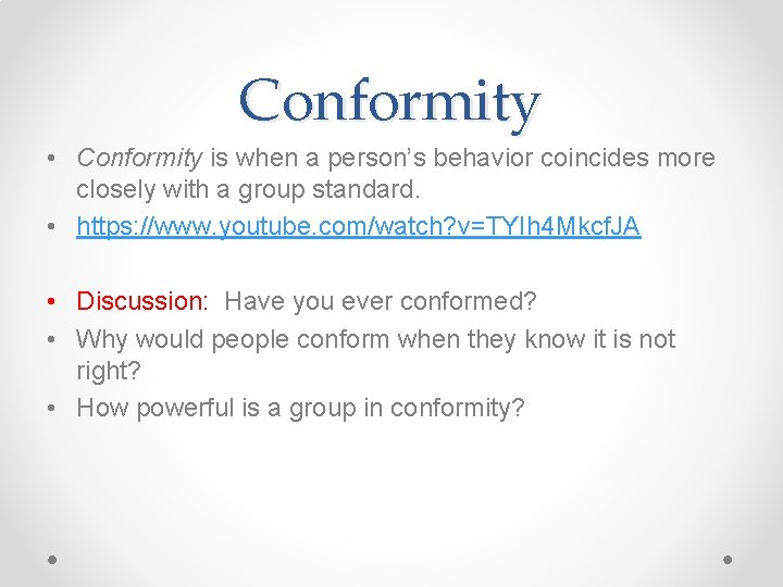 Conformity • Conformity is when a person’s behavior coincides more closely with a group