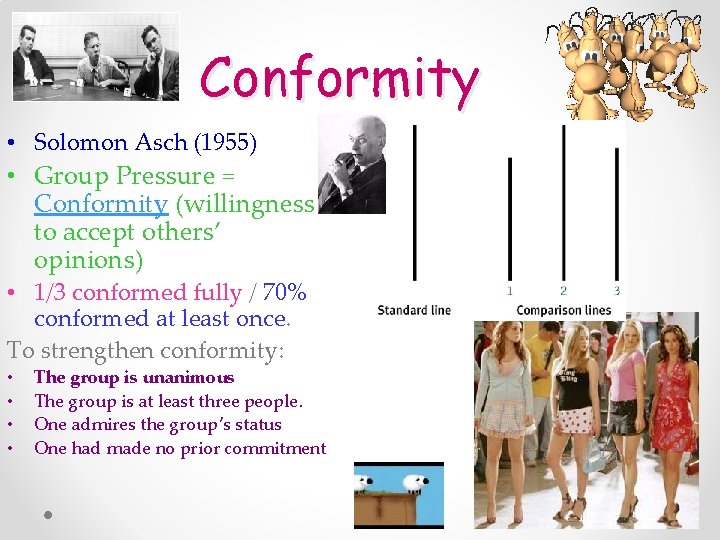 Conformity • Solomon Asch (1955) • Group Pressure = Conformity (willingness to accept others’