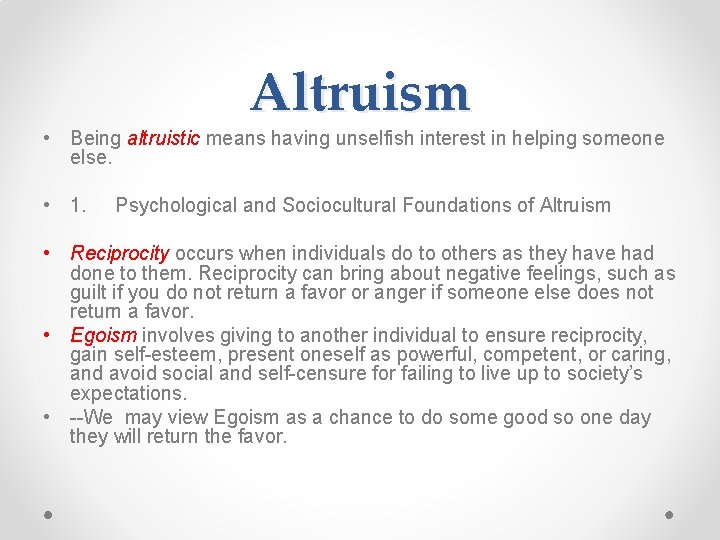Altruism • Being altruistic means having unselfish interest in helping someone else. • 1.