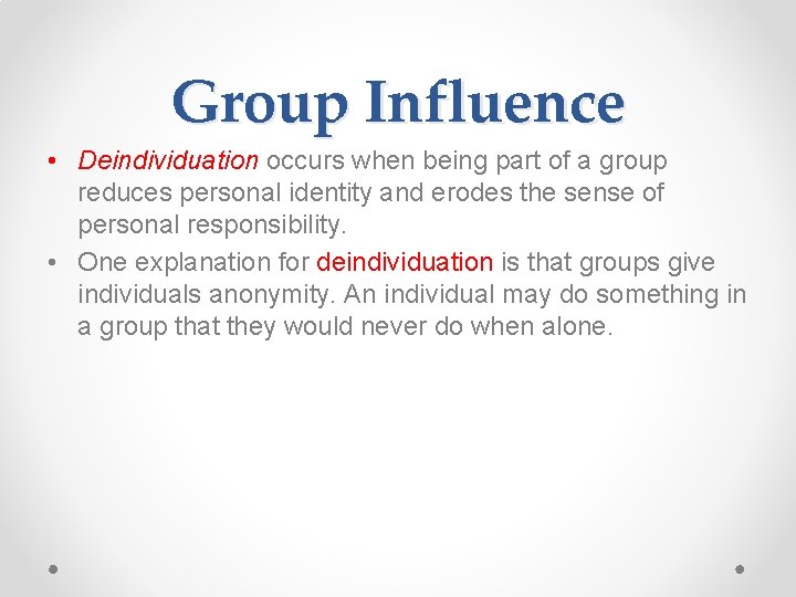 Group Influence • Deindividuation occurs when being part of a group reduces personal identity